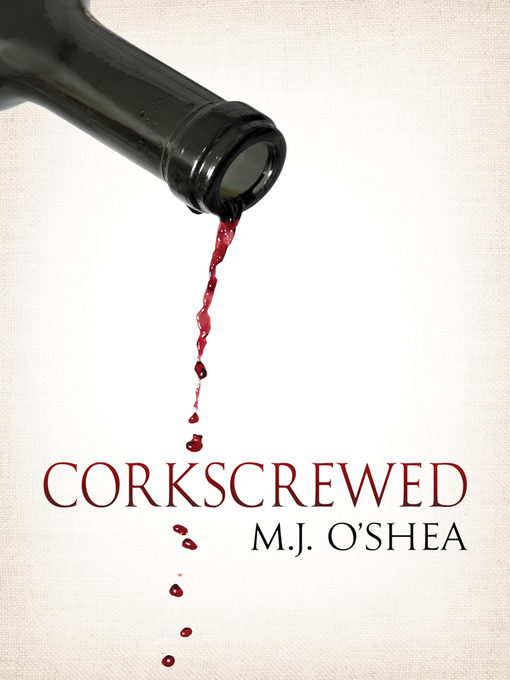 Title details for Corkscrewed by M.J. O'Shea - Available